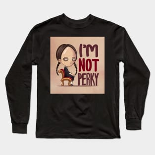 Wednesday Addams i'm not perky Long Sleeve T-Shirt